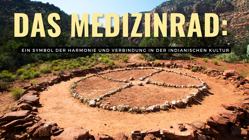 Das Medizinrad: Ein Symbol der Harmonie und Verbindung in der indianischen Kultur